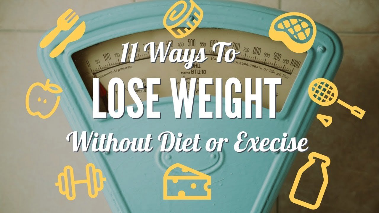 11 Ways To Lose Weight Without Diet Or Exercise